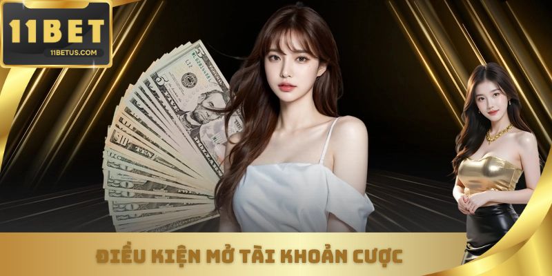 Điều kiện mở tài khoản cược