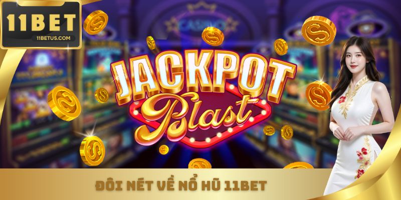 Đôi nét về nổ hũ 11bet