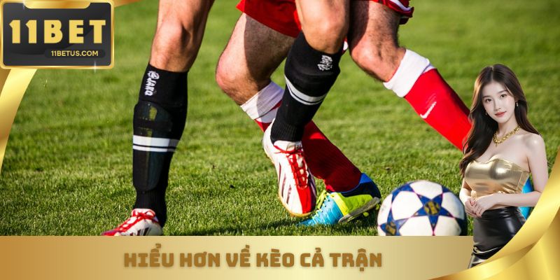 Hiểu hơn về kèo cả trận