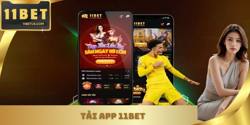 Tải App 11BET - Truy Cập Nhanh, Trải Nghiệm Cược Với 1 Chạm
